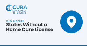 States Without a Home Care License — Cura Compliance Consulting